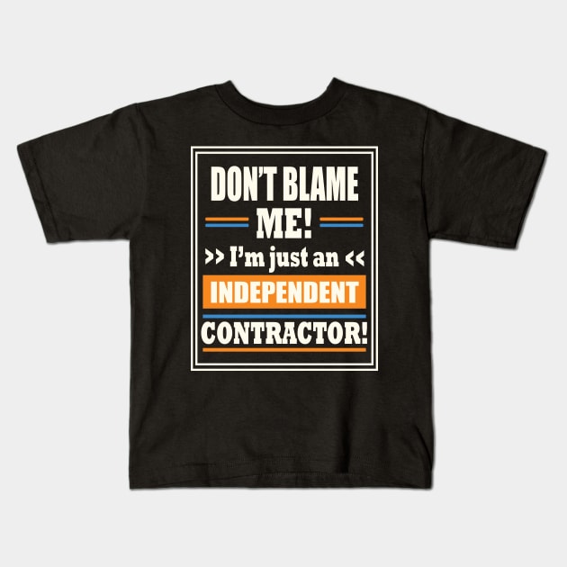 Funny Gig Work Don't Blame Me I'm Just An Independent Contractor Kids T-Shirt by SubtleSplit